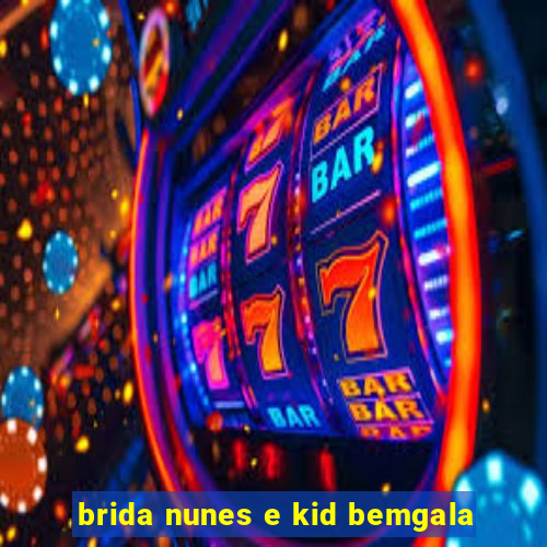 brida nunes e kid bemgala